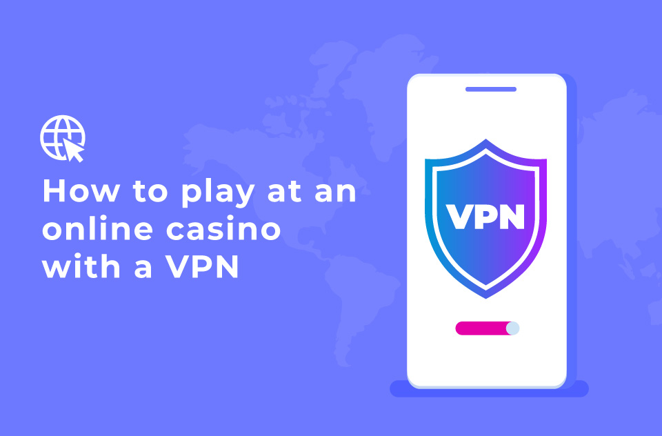 How to play at an online casino with a VPN