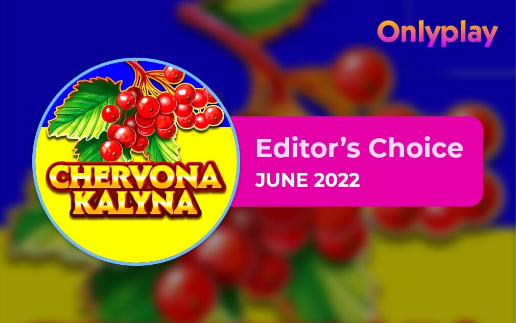 Chervona Kalyna by OnlyPlay - Editor’s Choice June 2022